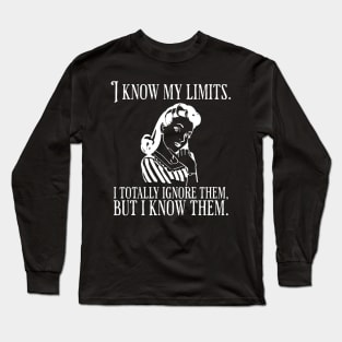 I Know My Limits funny saying Long Sleeve T-Shirt